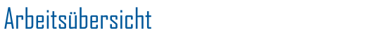 Arbeits&uuml;bersicht